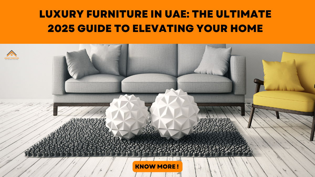 Luxury Furniture in UAE: The Ultimate 2025 Guide to Elevating Your Home